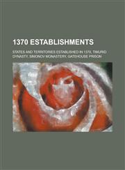 1370 Establishments States and Territories Established in 1370, Timurid Dynasty, Simonov Monastery, Gatehouse Prison,1157724426,9781157724421