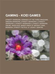 Wikia Gaming - Koei games Dynasty Warriors, Romance of the Three Kingdoms, Samurai Warriors, Dynasty Warriors 3, Dynasty Warriors 4, Dynasty Warriors 6, Dynasty Warriors Online, Angelique, Bandit Kings of Ancient China, Brandish, Dynasty Tactics, G1 Jock,1234793350,9781234793357