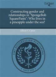 Constructing gender and relationships in "SpongeBob SquarePants" Who lives in a pineapple under the sea?,1243489448,9781243489449