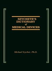 Szycher's Dictionary of Medical Devices,1566762758,9781566762755