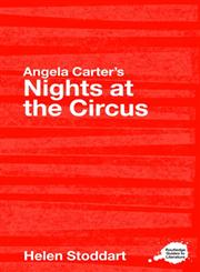 Angela Carter's Nights at the Circus: A Routledge Guide (Routledge Guides to Literature),0415350123,9780415350129
