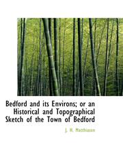 Bedford and its Environs; or an Historical and Topographical Sketch of the Town of Bedford,1103117785,9781103117789