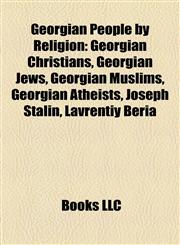 Georgian People by Religion Georgian Christians, Georgian Jews, Georgian Muslims, Georgian Atheists, Joseph Stalin, Lavrentiy Beria,1157841317,9781157841319