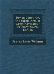 Day in Court Or, the Subtle Arts of Great Advocates - Primary Source Edition,128772907X,9781287729075