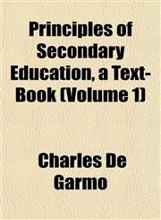 Principles of Secondary Education, a Text-Book (Volume 1),1152694588,9781152694583
