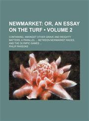 Newmarket (Volume 2); Or, an Essay on the Turf. Containing, Amongst Other Grave and Weighty Matters, a Parallel Between Newmarket Races, and the Olympic Games,1151586730,9781151586735