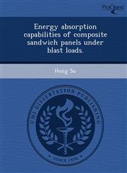 Energy absorption capabilities of composite sandwich panels under blast loads.,1249093511,9781249093510