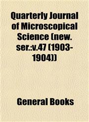 Quarterly Journal of Microscopical Science (new. ser. v.47 (1903-1904)),1153117452,9781153117456