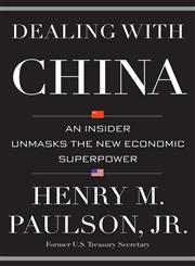 Dealing with China An Insider Unmasks the New Economic Superpower,1455504211,9781455504213