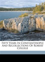 Fifty Years In Constantinople And Recollections Of Robert College,114937280X,9781149372807