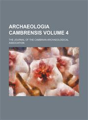 Archaeologia Cambrensis Volume 4 ; the journal of the Cambrian Archaeological Association,123230025X,9781232300250