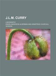 J.l.m. Curry; A Biography,1151211923,9781151211927