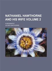 Nathaniel Hawthorne and his wife Volume 2; a biography,1154008460,9781154008463