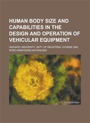 Human body size and capabilities in the design and operation of vehicular equipment,1230141960,9781230141961