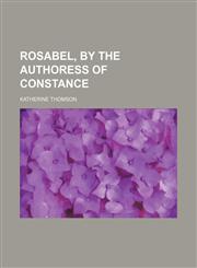 Rosabel, by the Authoress of Constance,1150285184,9781150285189