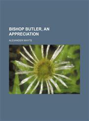 Bishop Butler, an Appreciation,1151604402,9781151604408