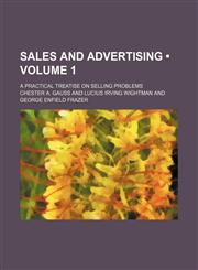 Sales and Advertising (Volume 1); A Practical Treatise on Selling Problems,1150929758,9781150929755