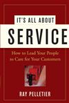 It's All About Service How to Lead Your People to Care for Your Customers,0471716758,9780471716754