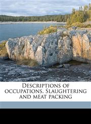 Descriptions of occupations. Slaughtering and meat packing,1177976803,9781177976800