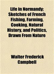 Life in Normandy; Sketches of French Fishing, Farming, Cooking, Natural History, and Politics, Drawn From Nature,1154765709,9781154765700