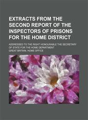 Extracts from the second report of the inspectors of prisons for the Home District; addressed to the Right Honourable the Secretary of State for the Home Department,1151175676,9781151175670