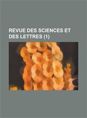 Revue Des Sciences Et Des Lettres (1),1234419920,9781234419929
