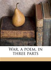 War, a poem, in three parts,1176009788,9781176009783