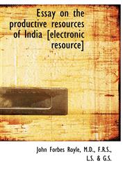 Essay on the productive resources of India [electronic resource],1115714228,9781115714228