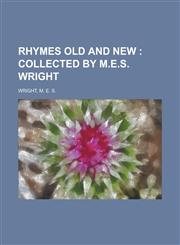 Rhymes Old and New; Collected by M.E.S. Wright,1153826275,9781153826273
