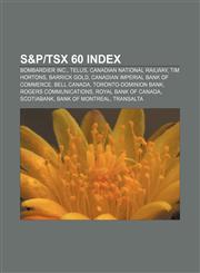 S&P|TSX 60 Index Bombardier Inc., Telus, Canadian National Railway, Tim Hortons, Barrick Gold, Canadian Imperial Bank of Commerce, Bell Canada,1155803639,9781155803630