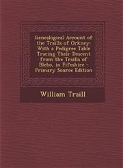 Genealogical Account of the Traills of Orkney With a Pedigree Table Tracing Their Descent from the Traills of Blebo, in Fifeshire - Primary Source Ed,1294735063,9781294735069