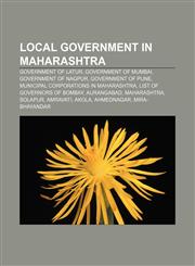 Local government in Maharashtra Government of Latur, Government of Mumbai, Government of Nagpur, Government of Pune,1156704030,9781156704035