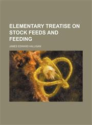 Elementary treatise on stock feeds and feeding,1152646362,9781152646360