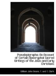 Pseudepigrapha; An Account of Certain Apocryphal Sacred Writings of the Jews and Early Christians,1140360388,9781140360384