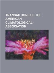 Transactions of the American Climatological Association,1151299723,9781151299727