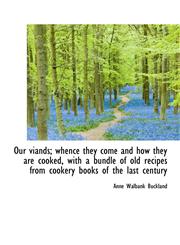 Our Viands; Whence They Come and How They Are Cooked, with a Bundle of Old Recipes from Cookery Book,1116791277,9781116791273