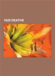 1620 Deaths Simon Stevin, Alexander Anderson, William Adams, Nicholas Fuller, Taichang Emperor, Sidonia Von Borcke, Wanli Emperor,,1230508244,9781230508245