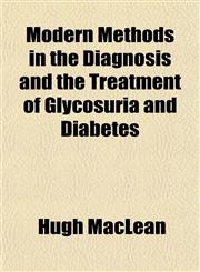 Modern Methods in the Diagnosis and the Treatment of Glycosuria and Diabetes,1151746215,9781151746214