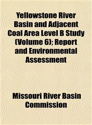 Yellowstone River Basin and Adjacent Coal Area Level B Study (Volume 6); Report and Environmental Assessment,1153574985,9781153574983