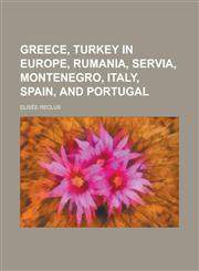 Greece, Turkey in Europe, Rumania, Servia, Montenegro, Italy, Spain, and Portugal,1236815513,9781236815514