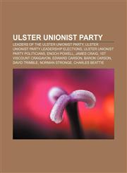 Ulster Unionist Party Leaders of the Ulster Unionist Party, Ulster Unionist Party leadership elections, Ulster Unionist Party politicians,115664688X,9781156646885