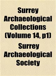 Surrey Archaeological Collections (Volume 14, p1),1155031288,9781155031286