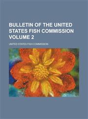 Bulletin of the United States Fish Commission Volume 2,1234226448,9781234226442