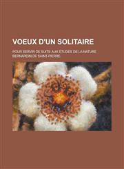 Voeux D'Un Solitaire; Pour Servir de Suite Aux Etudes de La Nature,1153465973,9781153465977