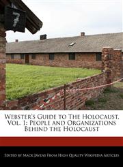 Webster's Guide to The Holocaust, Vol. 1 People and Organizations Behind the Holocaust,127082290X,9781270822905