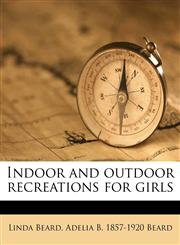 Indoor and outdoor recreations for girls,1177425750,9781177425759