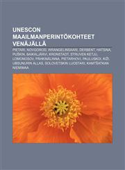 Unescon maailmanperintökohteet Venäjällä Pietari, Novgorod, Wrangelinsaari, Derbent, Hatsina, Puškin, Baikaljärvi, Kronstadt, Struven ketju,123204945X,9781232049456