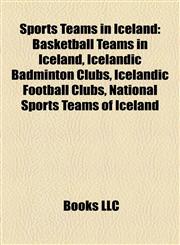Sports Teams in Iceland Basketball Teams in Iceland, Icelandic Badminton Clubs, Icelandic Football Clubs, National Sports Teams of Iceland,1158145632,9781158145638