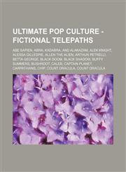 Ultimate Pop Culture - Fictional telepaths Abe Sapien, Abra, Kadabra, and Alakazam, Alek Knight, Alessa Gillespie, Allen the Alien, Arthur Petrelli, Betta George, Black Doom, Black Shadow, Buffy Summers, Bushroot, Caleb, Captain Planet, Carpathians, Chip,1234786079,9781234786076
