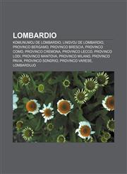 Lombardio Komunumoj de Lombardio, Lingvoj de Lombardio, Provinco Bergamo, Provinco Brescia, Provinco Como, Provinco Cremona, Provinco Lecco, Provinco Lodi, Provinco Mantova, Provinco Milano, Provinco Pavia, Provinco Sondrio, Provinco Varese,1233335197,9781233335190